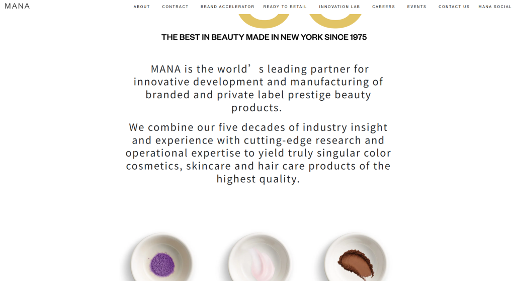 MANA Products is a U.S.-based contract manufacturer specializing in beauty and personal care product development. With decades of experience serving both established and emerging beauty brands, the company provides formulation, product development, manufacturing, and commercialization support across a wide range of cosmetic categories.